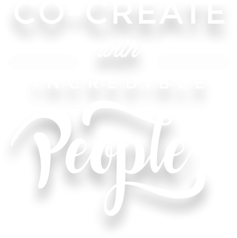 Co-Create With Incredible People